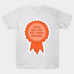 Cried but did the thing anyway orange ~ Badge of honor T-Shirt